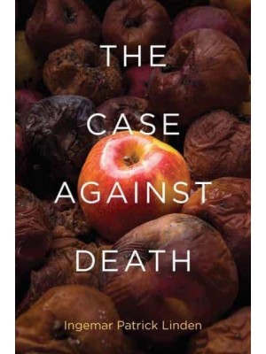 The Case Against Death - Basic Bioethics