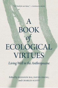 A Book of Ecological Virtues Living Well in the Anthropocene