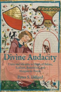 Divine Audacity Unity and Identity in Hugh of Balma, Eckhart, Ruusbroec, and Marguerite Porete