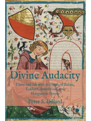 Divine Audacity Unity and Identity in Hugh of Balma, Eckhart, Ruusbroec, and Marguerite Porete