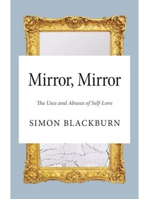 Mirror Mirror The Uses and Abuses of Self-Love