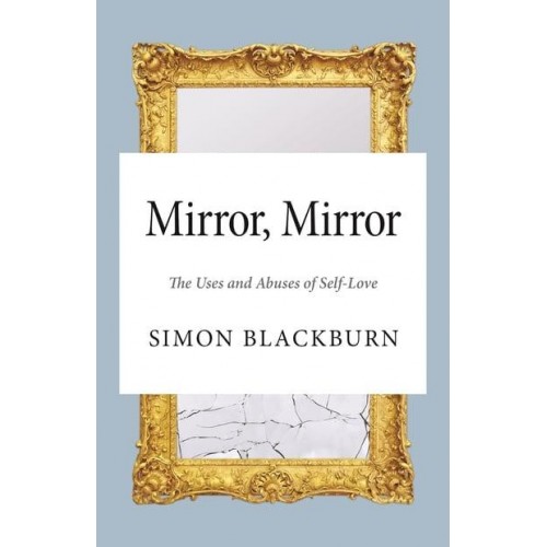 Mirror Mirror The Uses and Abuses of Self-Love