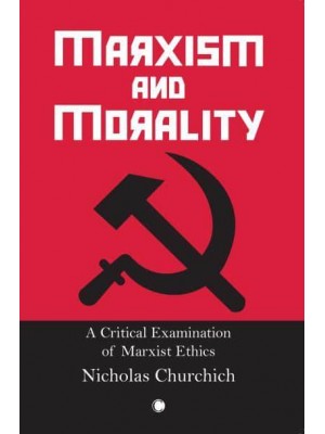 Marxism and Morality A Critical Examination of Marxist Ethics