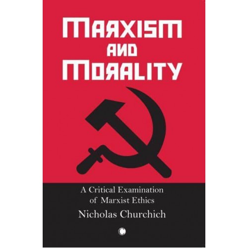 Marxism and Morality A Critical Examination of Marxist Ethics