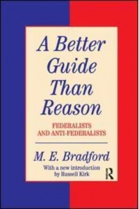 A Better Guide Than Reason Federalists and Anti-Federalists - Library of Conservative Thought