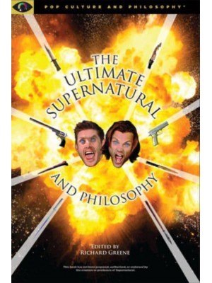 Ultimate Supernatural and Philosophy - Popular Culture and Philosophy