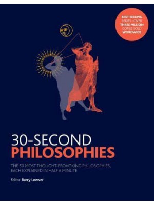 30-Second Philosophies The 50 Most Thought-Provoking Philosophies, Each Explained in Half a Minute - 30-Second