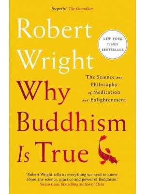 Why Buddhism Is True The Science and Philosophy of Meditation and Enlightenment