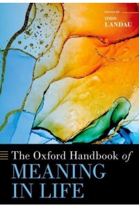 The Oxford Handbook of Meaning in Life - Oxford Handbooks
