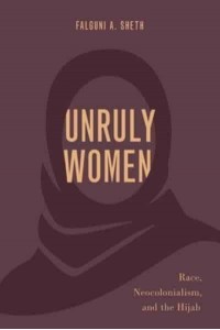 Unruly Women Race, Neocolonialism, and the Hijab - Philosophy of Race