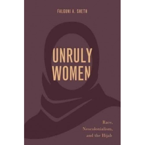 Unruly Women Race, Neocolonialism, and the Hijab - Philosophy of Race