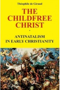 The Childfree Christ Antinatalism in Early Christianity