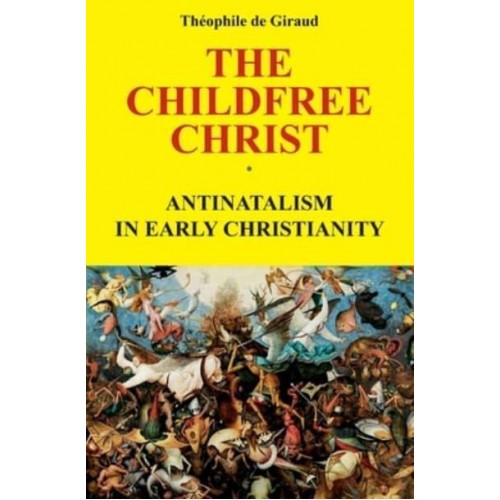 The Childfree Christ Antinatalism in Early Christianity