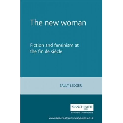 The New Woman Fiction and Feminism at the Fin De Siècle