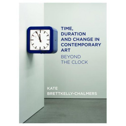 Time, Duration and Change in Contemporary Art Beyond the Clock