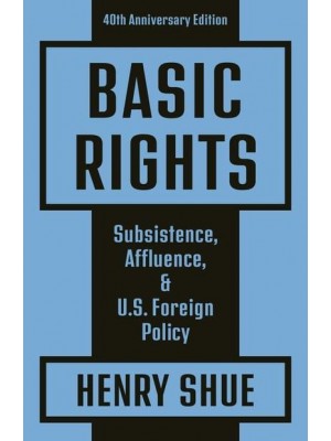 Basic Rights Subsistence, Affluence, and U.S. Foreign Policy