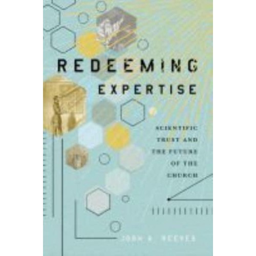 Redeeming Expertise Scientific Trust and the Future of the Church