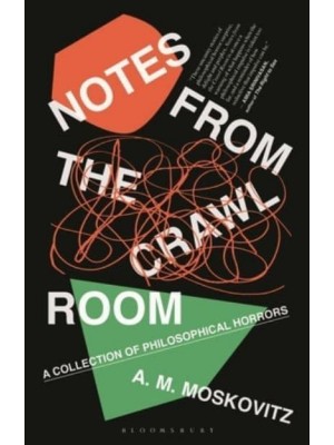 Notes from the Crawl Room A Collection of Philosophical Horrors