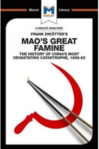 An Analysis of Frank Dikötter's Mao's Great Famine - The Macat Library