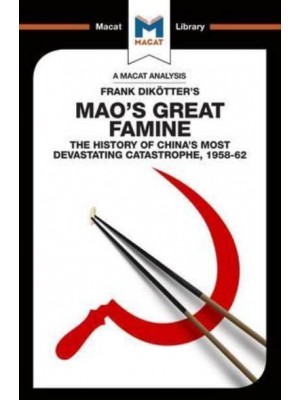 An Analysis of Frank Dikötter's Mao's Great Famine - The Macat Library