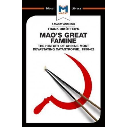 An Analysis of Frank Dikötter's Mao's Great Famine - The Macat Library