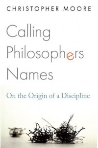 Calling Philosophers Names On the Origin of a Discipline