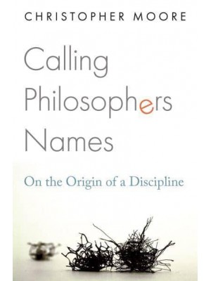 Calling Philosophers Names On the Origin of a Discipline