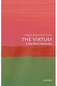 The Virtues A Very Short Introduction - Very Short Introductions