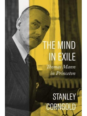The Mind in Exile Thomas Mann in Princeton