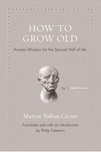 How to Grow Old Ancient Wisdom for the Second Half of Life