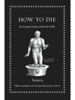 How to Die An Ancient Guide to the End of Life - Ancient Wisdom for Modern Readers