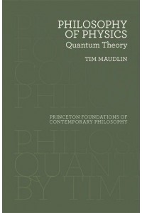 Philosophy of Physics Quantum Theory - Princeton Foundations of Contemporary Philosophy