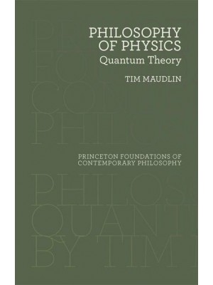 Philosophy of Physics Quantum Theory - Princeton Foundations of Contemporary Philosophy