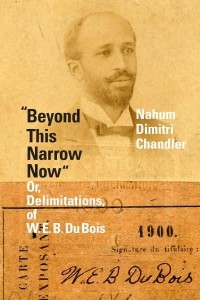 Beyond This Narrow Now, or, Delimitations, of W. E. B. Du Bois