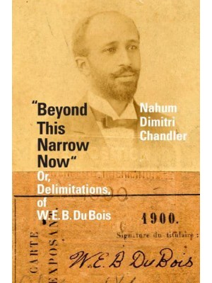 Beyond This Narrow Now, or, Delimitations, of W. E. B. Du Bois