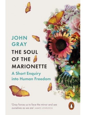 The Soul of the Marionette A Short Enquiry Into Human Freedom - Penguin Philosophy