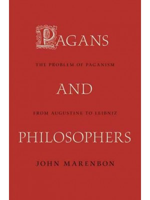Pagans and Philosophers The Problem of Paganism from Augustine to Leibniz