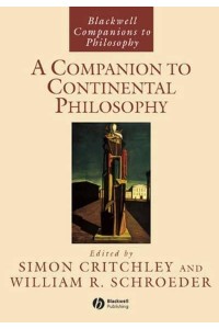 A Companion to Continental Philosophy - Blackwell Companions to Philosophy