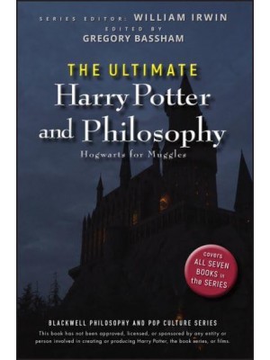 The Ultimate Harry Potter and Philosophy Hogwarts for Muggles - The Blackwell Philosophy and Pop Culture Series