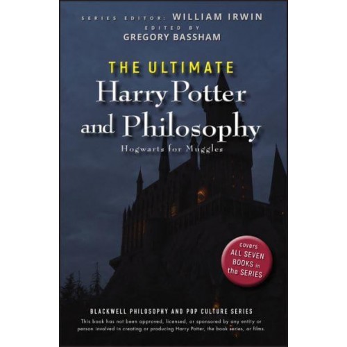 The Ultimate Harry Potter and Philosophy Hogwarts for Muggles - The Blackwell Philosophy and Pop Culture Series