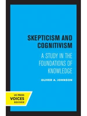 Skepticism and Cognitivism A Study in the Foundations of Knowledge - UC Press Voices Revived