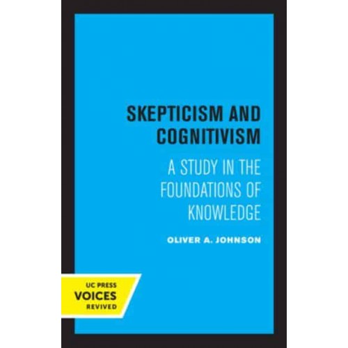 Skepticism and Cognitivism A Study in the Foundations of Knowledge - UC Press Voices Revived
