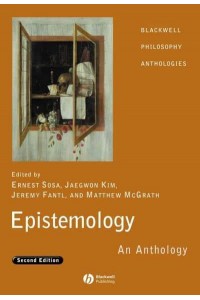 Epistemology An Anthology - Blackwell Philosophy Anthologies