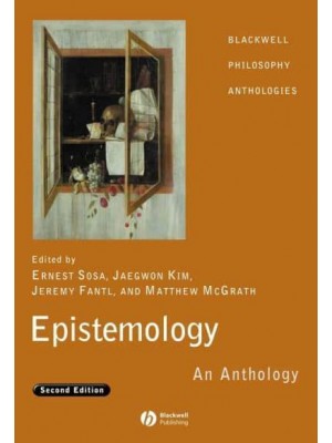 Epistemology An Anthology - Blackwell Philosophy Anthologies
