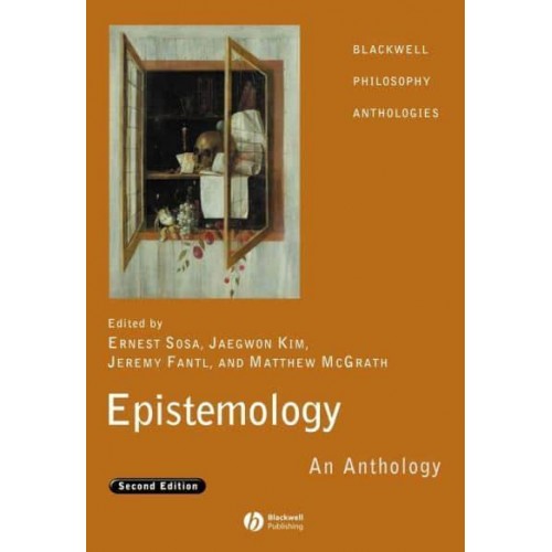 Epistemology An Anthology - Blackwell Philosophy Anthologies