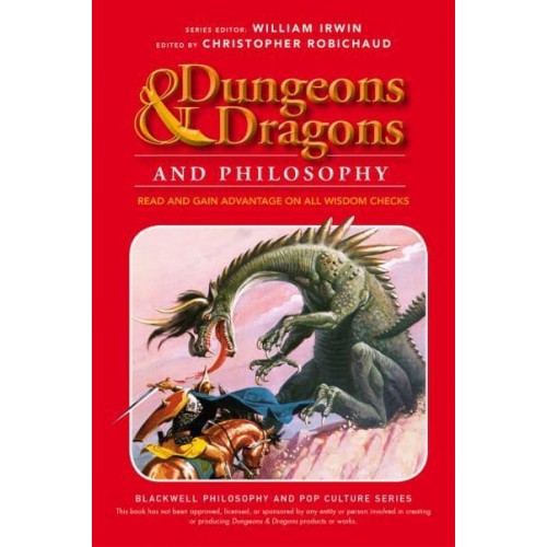 Dungeons & Dragons and Philosophy Read and Gain Advantage on All Wisdom Checks - The Blackwell Philosophy and Popculture Series