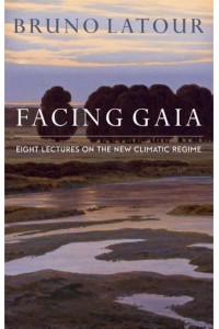 Facing Gaia Eight Lectures on the New Climatic Regime