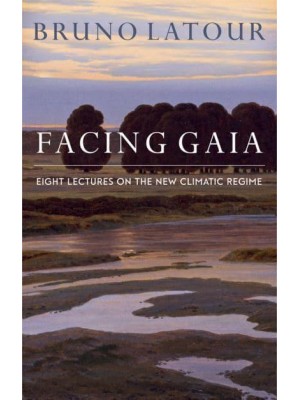 Facing Gaia Eight Lectures on the New Climatic Regime