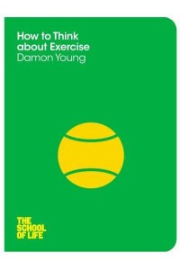 How to Think About Exercise - The School of Life
