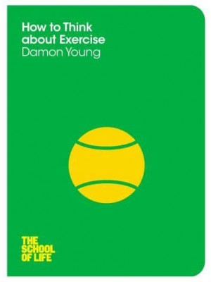 How to Think About Exercise - The School of Life